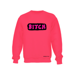 B*tch - Neon Pink Crewneck Sweatshirt