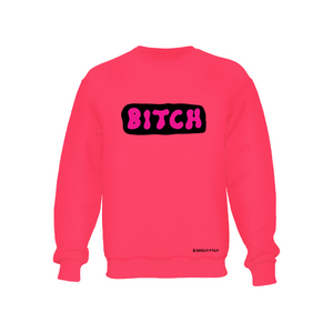 B*tch - Neon Pink Crewneck Sweatshirt