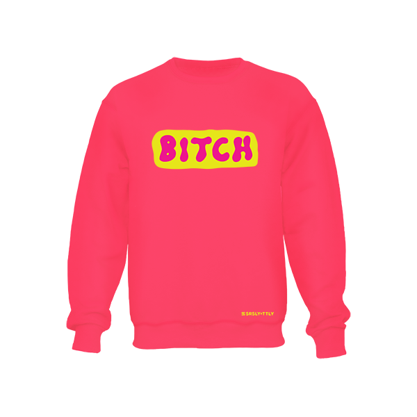 B*tch - Neon Pink Crewneck Sweatshirt